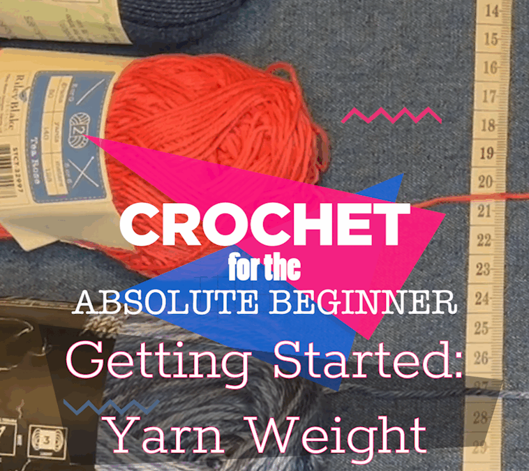 Electric Eye Crochet – Crochet for the Absolute Beginner, Yarn Weight